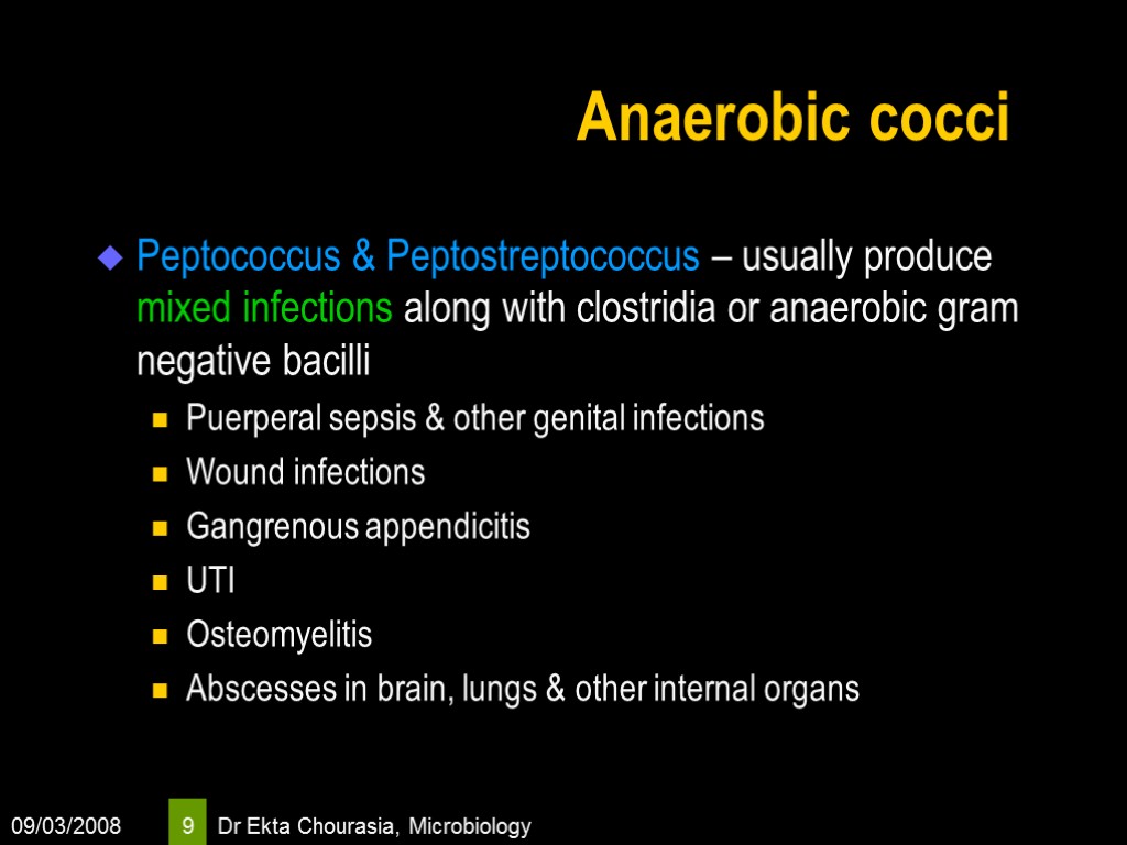 09/03/2008 Dr Ekta Chourasia, Microbiology 9 Anaerobic cocci Peptococcus & Peptostreptococcus – usually produce